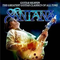 Santana : Guitar Heaven - The Greatest Guitar Classics of All Time